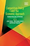 Competition policy and the economic approach : foundations and limitations