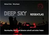 Deep Sky Reiseatlas. Sternhaufen, Nebel und Galaxien schnell und sicher finden