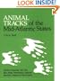 Animal Tracks of the Mid-Atlantic States: District of Columbia, New York, New Jersey, Pennsylvania, Delaware, Maryland, Virginia and West Virginia