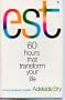 Est (Erhard Seminars Training : 60 Hours That Transform Your Life)