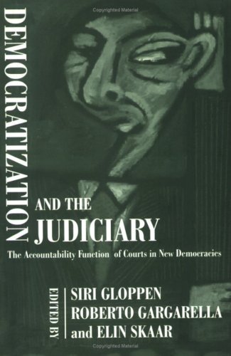 Democratization and the Judiciary: The Accountability Function of Courts in New Democracies (Democratization Studies)
