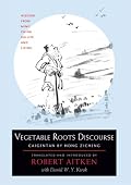 Vegetable Roots Discourse: Wisdom from Ming China on Life and Living
