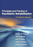 Principles and Practice of Psychiatric Rehabilitation: An Empirical Approach Principles and Practice of Psychiatric Rehabilitation: An Empirical Approach
