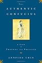 The Authentic Confucius: A Life of Thought and Politics