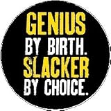 GENIUS BY BIRTH / SLACKER BY CHOICE 1.25" Magnet