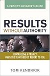 Results Without Authority: Controlling a Project When the Team Doesn't Report to You