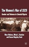 The women's war of 1929 : gender and violence in colonial Nigeria