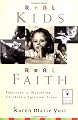 Real Kids, Real Faith: Practices for Nurturing Children's Spiritual Lives (J-B Families and Faith Series)