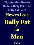 41Vv5Fs11CL. SL160  losing fat: How to Lose Belly Fat for Men: How to Lose Belly Fat Now Volume 1