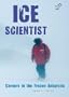 Ice Scientist: Careers in the Frozen Antarctic (Wild Science Careers)