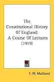 The Constitutional History of England: A Course of Lectures (1919)