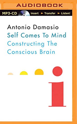 Self Comes to Mind: Constructing the Conscious Brain, by Antonio Damasio