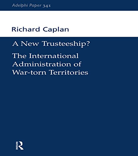 A New Trusteeship?: The International Administration of War-torn Territories (Adelphi series)