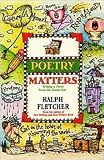 Poetry Matters: Writing a Poem from the Inside Out by Ralph Fletcher