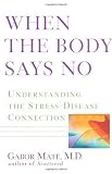 When the Body Says No: Understanding the Stress-Disease Connection