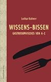 Produkt-Bild: Wissens-Bissen: Gastrosophisches von A - Z