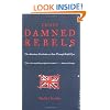 Those Damned Rebels: The American Revolution As Seen Through British Eyes