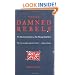 Those Damned Rebels: The American Revolution As Seen Through British Eyes