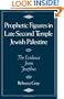 Prophetic Figures in Late Second Temple Jewish Palestine: The Evidence from Josephus