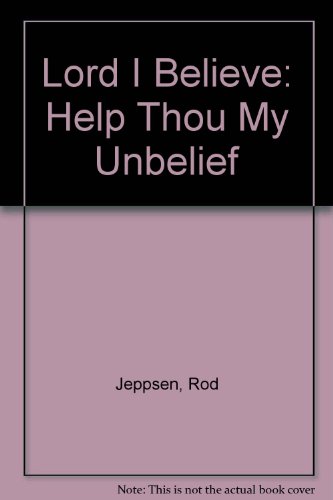 Lord I Believe, Help Thou Mine Unbelief