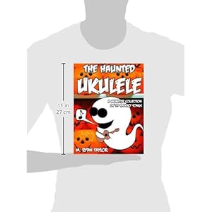 The Haunted Ukulele: A Monster Collection of 59 Spooky Songs : Covering Disasters, Murder Ballads, Gruesome Tongue Twisters, Ghostly Rags, Depressing