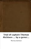 Trial of captain Thomas Atchison ... by a general court martial