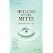Heilung aus der Mitte. Werde der, der du bist