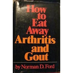 How to Eat Away Arthritis and Gout by Norman D. Ford