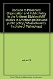 Decision to prosecute : organization and public policy in the Antitrust Division
