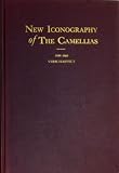 New iconography of the camellias,: Containing the figures and the descriptions of the rarest, the newest and the most beautiful varieties of this species, 1848-1860,