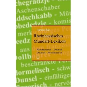 Rheinhessisches Mundart-Lexikon: Rheinhessisch-Deutsch, Deutsch-Rheinhessisch. Ein heiteres Glossar mit �ber 2400 Ausdr�cken, Schimpfw�rtern und Redewendungen