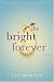 The Bright Forever: A Novel (Kindle Edition)