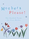 Mothers Please!: One Hundred Poems for Every Mother (Poetry)