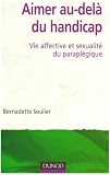 Aimer au-del� du handicap : Vie affective et sexualit� du parapl�gique