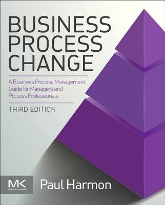 Business Process Change( A Business Process Management Guide for Managers and Process Professionals)[BUSINESS PROCESS CHANGE 3/E][Paperback]