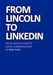 From Lincoln to LinkedIn: The 55-Minute Guide to Social Communication or Why Social Media has [tweet] All to Do With New Technology and Everything to do With Timeless Principles of Word of Mouth)