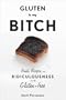Gluten Is My Bitch: Rants, Recipes, and Ridiculousness for the Gluten-Free