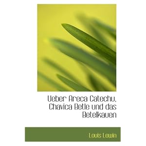 【クリックで詳細表示】Ueber Areca Catechu， Chavica Betle und das Betelkauen： Louis Lewin： 洋書