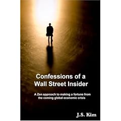 Confessions of a Wall Street Insider, a Zen Approach to Making a Fortune from the Coming Global Economic Crisis