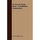St. Teresa's Book-Mark: A Meditative Commentary by  De San Joseph Lucas