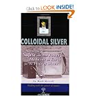 Colloidal Silver : Making the Safest and Most Powerful Medicine on Earth for the Price of... by Mark Metcalf
