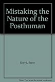 Mistaking the nature of the posthuman