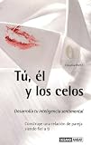 Tu, el y los celos: Desarrolla tu inteligencia sentimental (Spanish Edition)