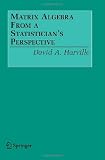Matrix Algebra From a Statisticians Perspective