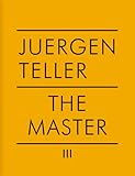 Juergen Teller: The Master III