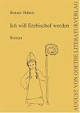 Produkt-Bild: Ich will Erzbischof werden: Roman