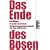 Das Ende des B�sen: Die Naturwissenschaft entdeckt das Gute im Menschen