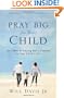 Pray Big for Your Child: The Power of Praying God's Promises for Your Child's Life