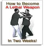 How To Become A Lethal Weapon In Two Weeks Self Defense Guide