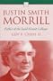 Justin Smith Morrill Father of the Land-Grant Colleges
